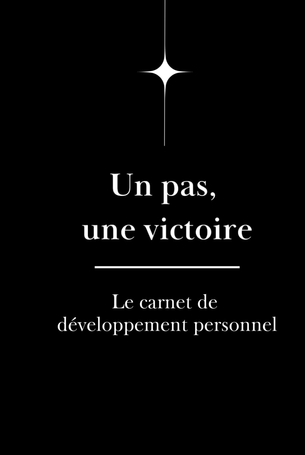 Un pas, une victoire: Le carnet de développement personnel