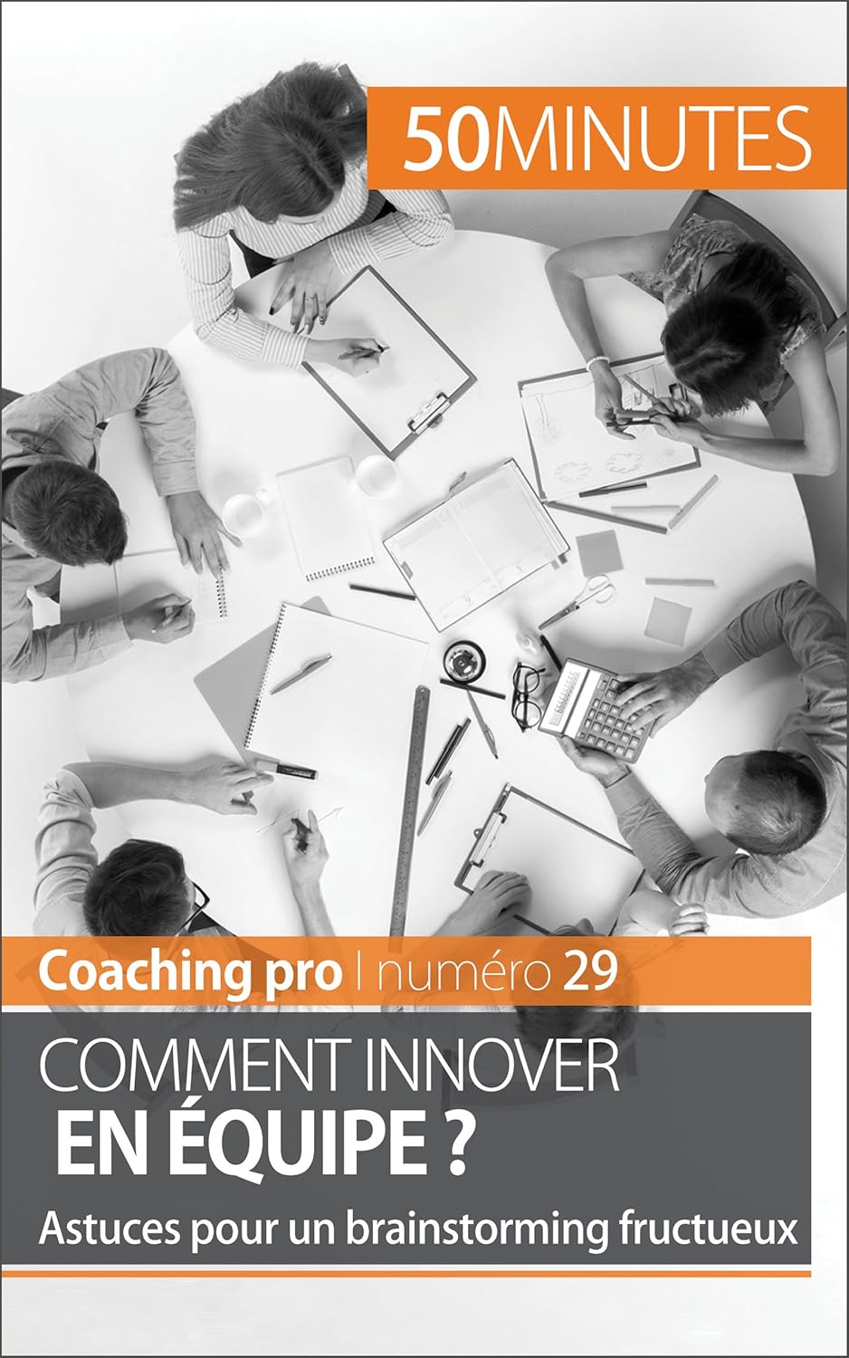 Comment innover en équipe ?: Astuces pour un brainstorming fructueux (Coaching pro t - 29)