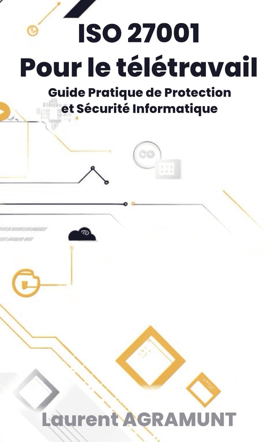 ISO 27001 Pour le télétravail: Guide Pratique de Protection et Sécurité Informatique