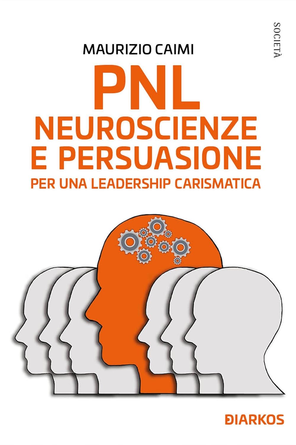 PNL, neuroscienze e persuasione per una leadership carismatica (Italian Edition)