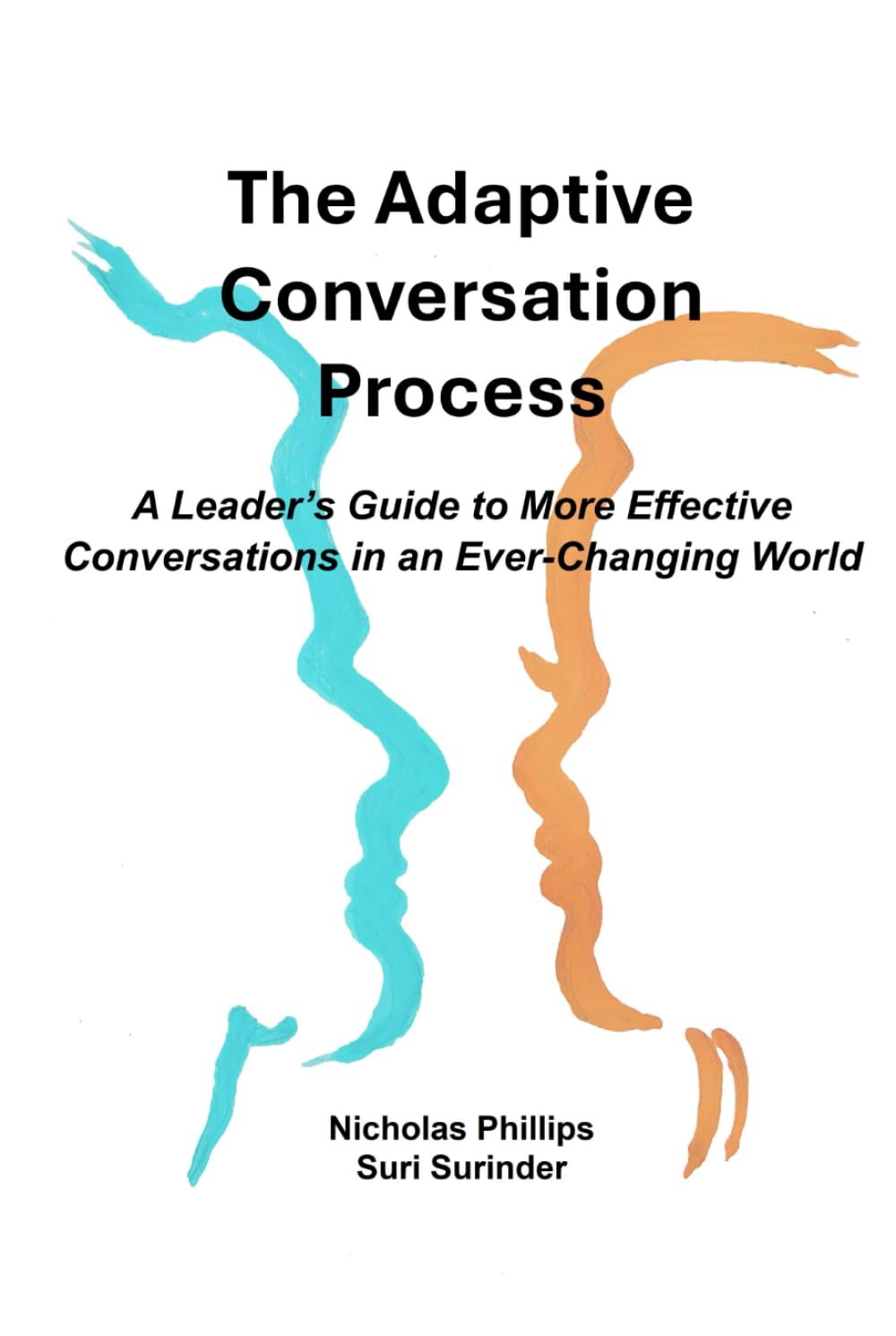 The Adaptive Conversation Process: A Leader’s Guide to More Effective Conversations in an Ever-Changing World