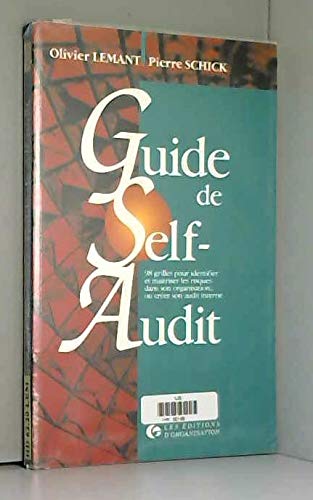 Guide De Self-Audit - 98 Grilles Pour Identifier Et Maitriser Les Risques Dans Son Organisation.. - Ou Creer Son Audit Neutre