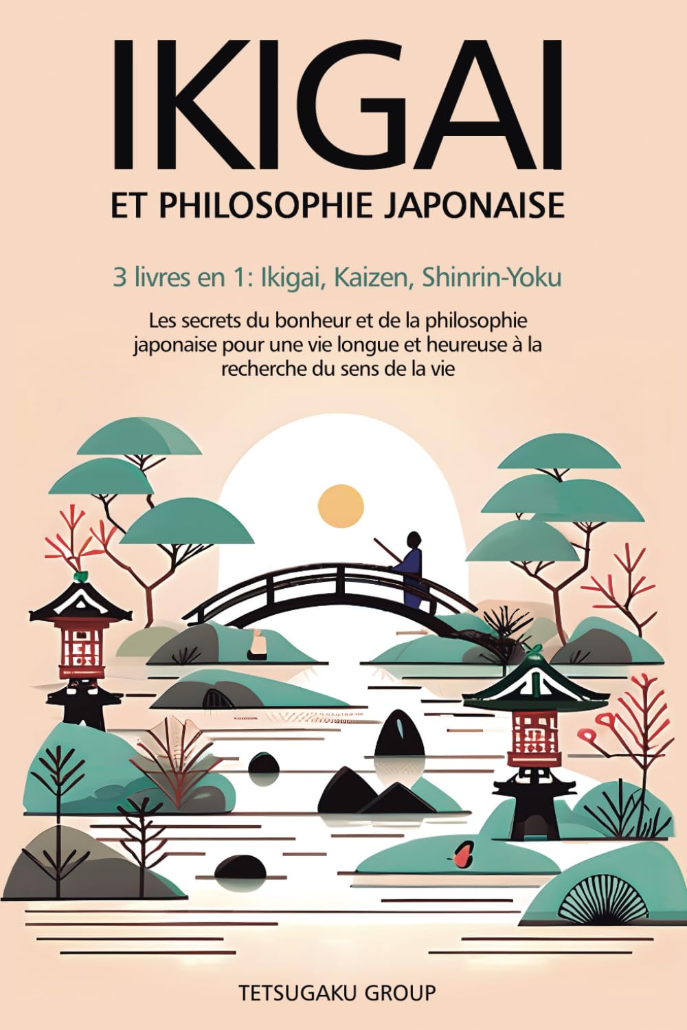 IKIGAI ET PHILOSOPHIE JAPONAISE: 3 livres en 1 : Ikigai, Kaizen et Shinrin-yoku - Les secrets du bonheur et de la philosophie japonaise pour une vie longue et heureuse en trouvant le sens de la vie