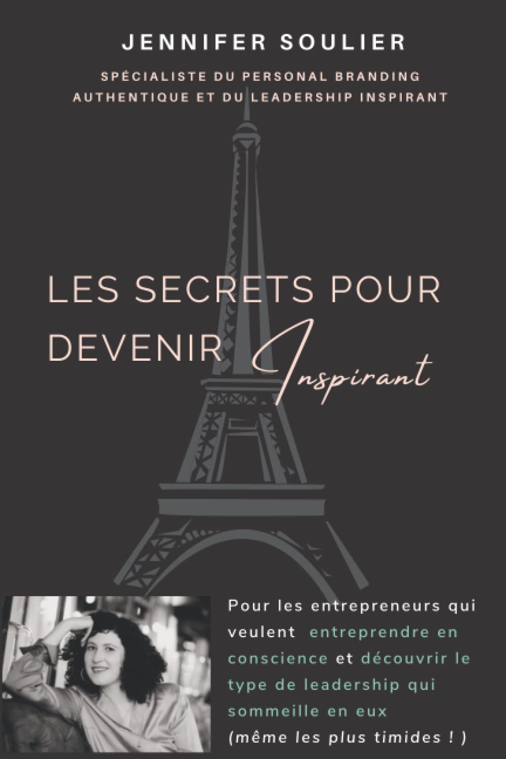 Les secrets pour devenir Inspirant: Pour les entrepreneurs qui veulent entreprendre en conscience et découvrir le type de leadership qui sommeille en eux (même les plus timides ! )