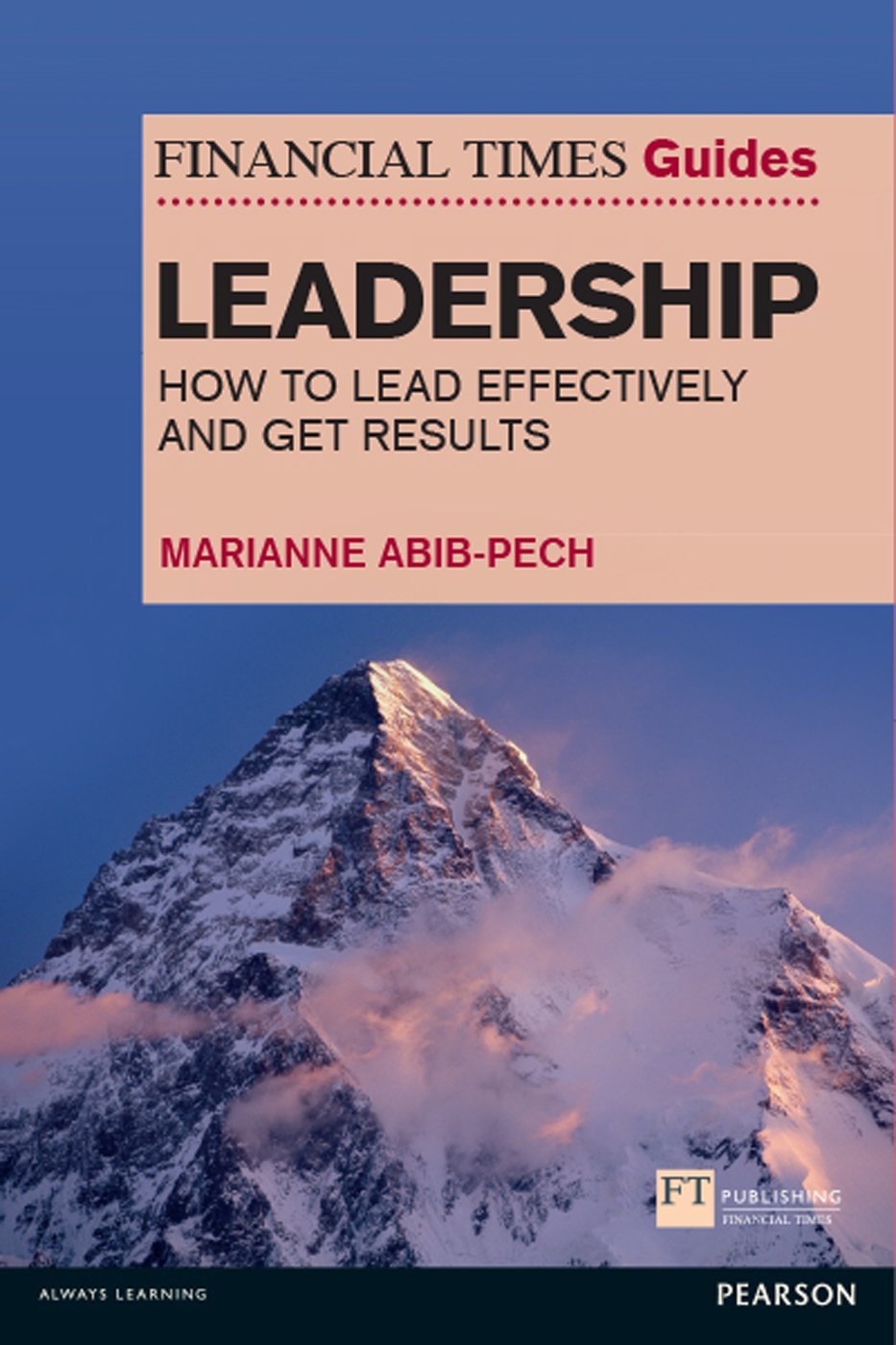 Financial Times Guide to Leadership, The: How To Lead Effectively And Get Results (Financial Times Guides) (English Edition)
