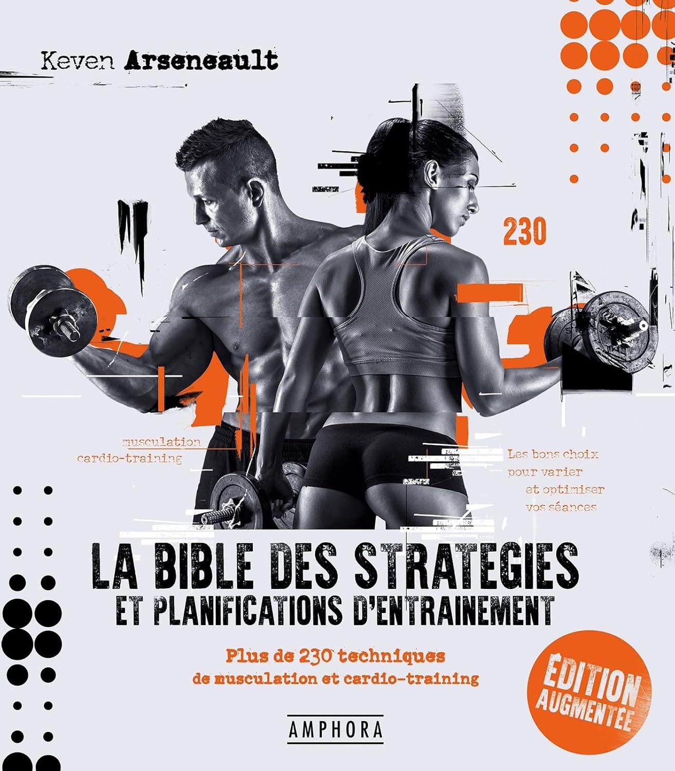 LA BIBLE DES STRATÉGIES ET PLANIFICATIONS D'ENTRAÎNEMENT NOUVELLE EDITION: Plus de 230 techniques de musculation et cardio-training