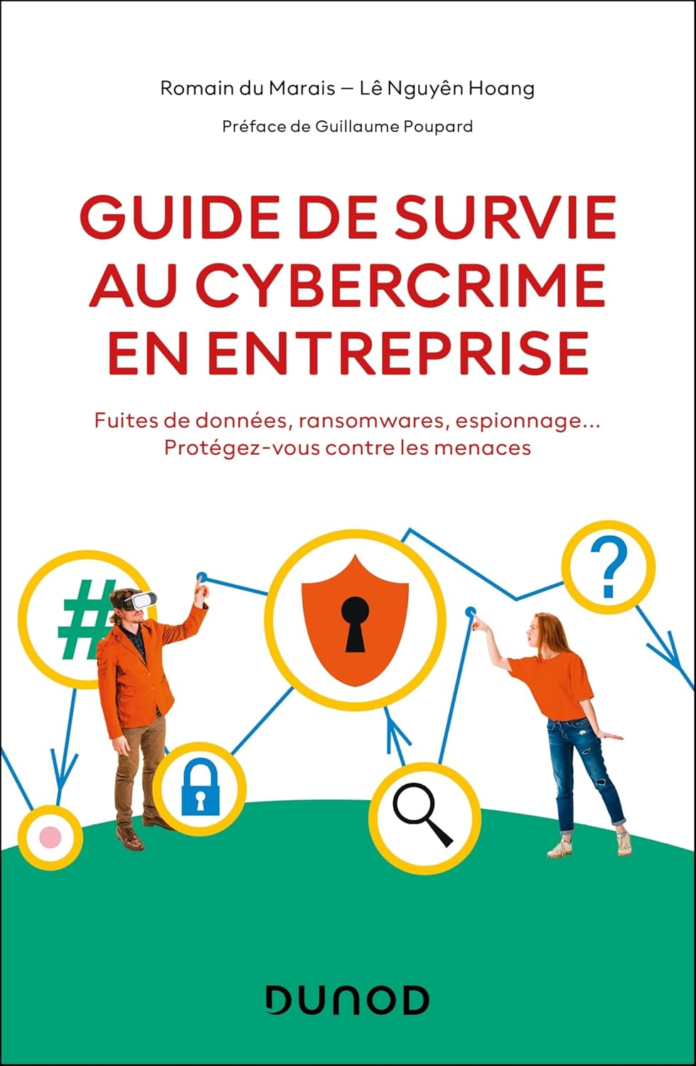 Guide de survie au cybercrime en entreprise: Fuites de données, ransomwares, espionnage.. - Protégez-vous contre les menaces