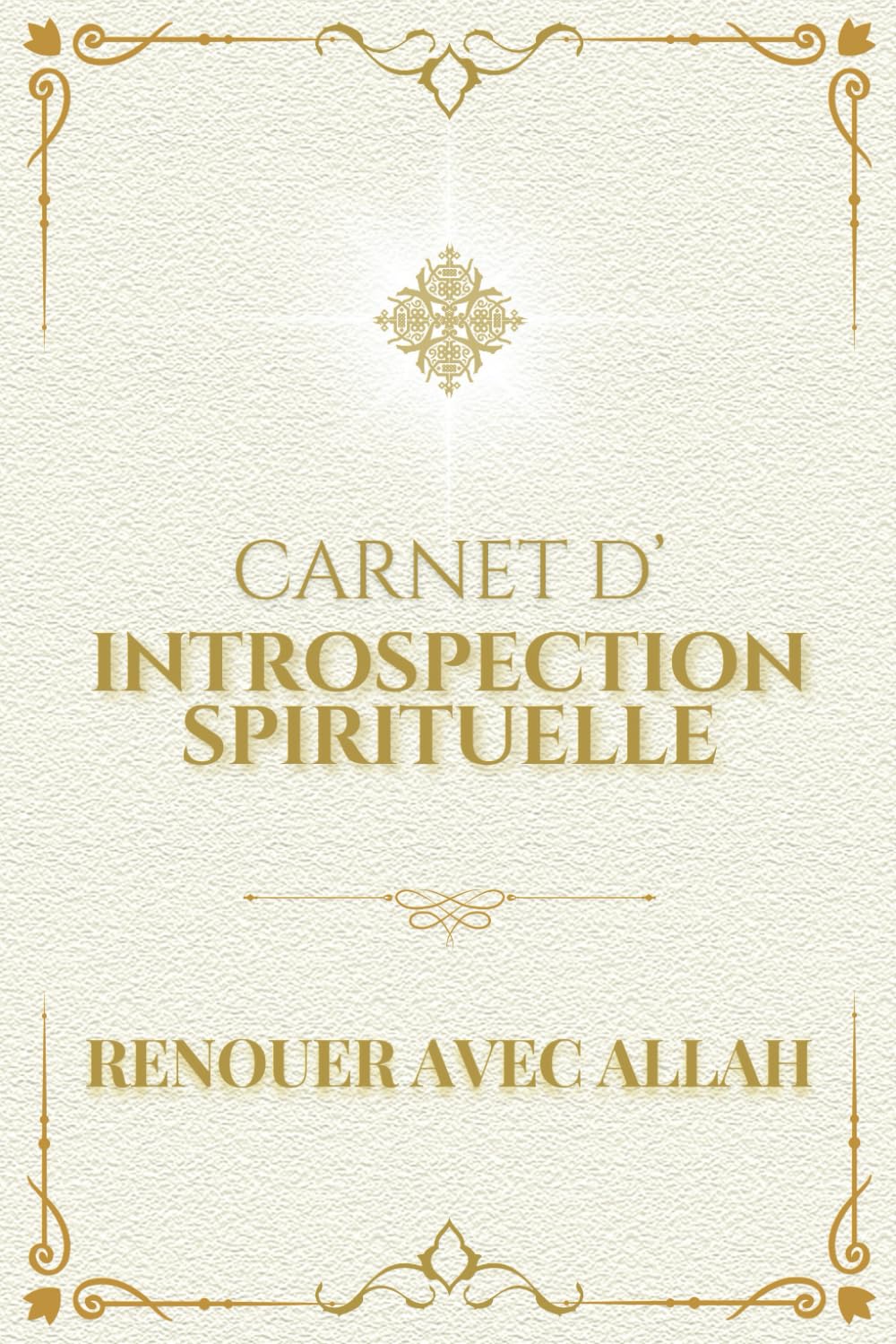 Carnet d'Introspection Spirituelle : Renouer avec Allah: 50 Exercices et Questions pour Renforcer ta Foi au Quotidien