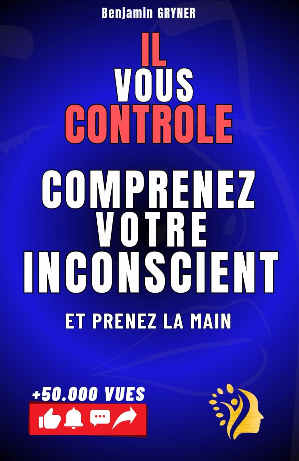 COMPRENEZ VOTRE INCONSCIENT: Le guide ultime pour comprendre et reprogrammer votre inconscient - Apprenez à changer, à évoluer et à réussir.