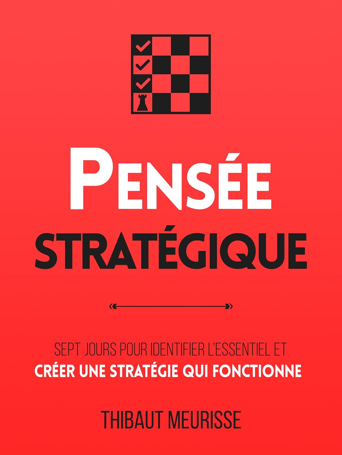 Pensée stratégique : Sept jours pour identifier l’essentiel et créer une stratégie qui fonctionne (Productivité t - 4)