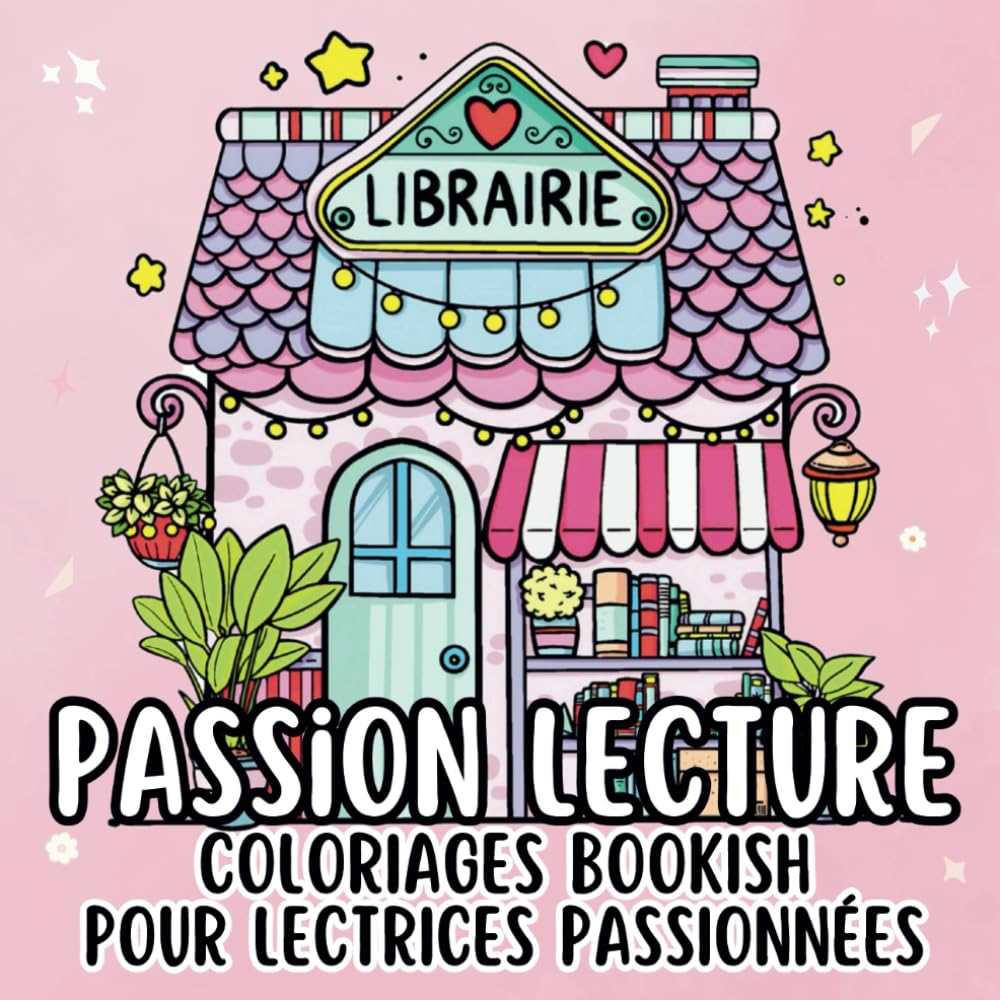 Passion Lecture: Un Livre de Coloriages Inspirants pour Lectrices Passionnées, Détente et Créativité pour Bookish Girls