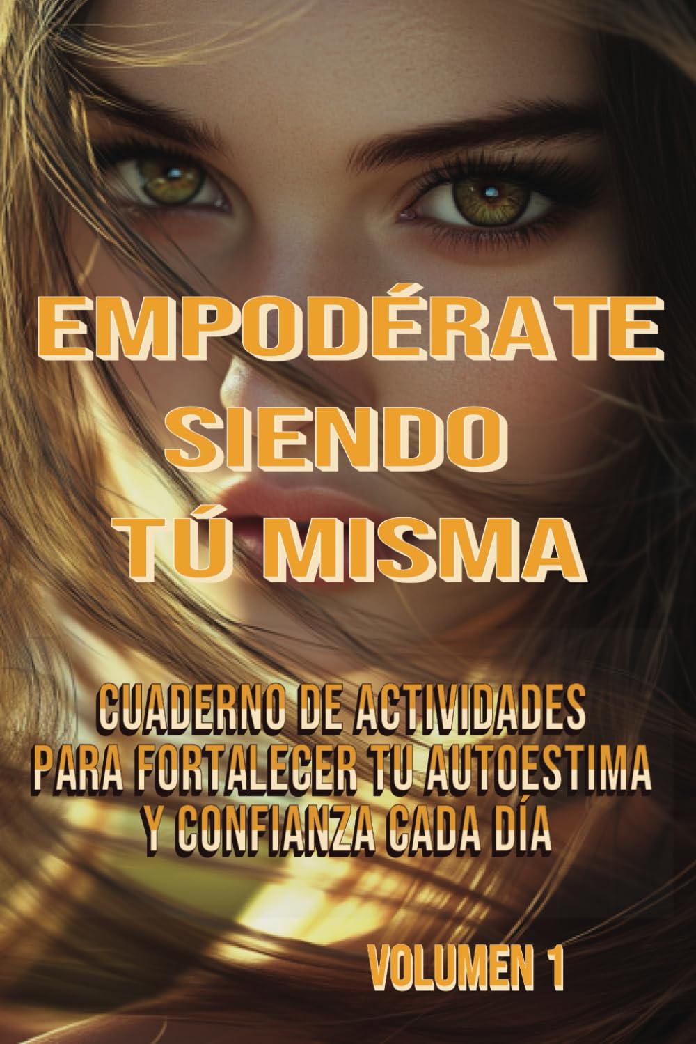 Empodérate Siendo Tú Misma: Cuaderno de Actividades para Fortalecer Tu Autoestima y Confianza Cada Día