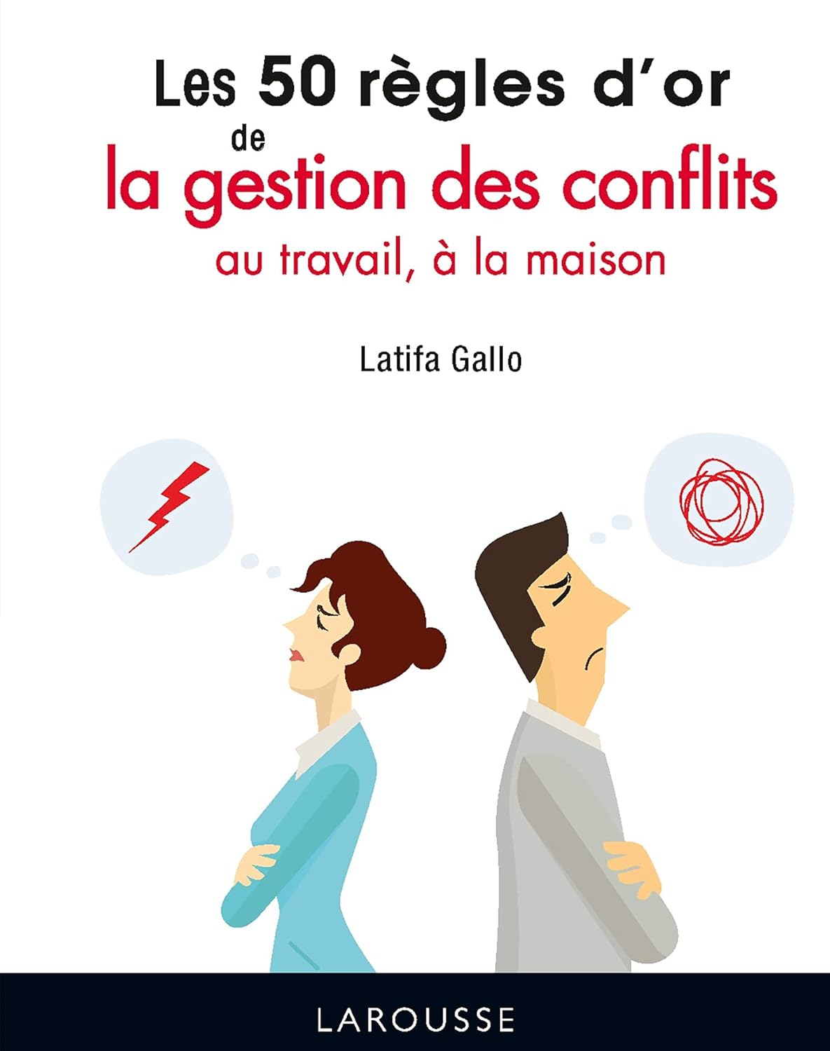Les 50 règles d'or de la gestion des conflits au travail, à la maison