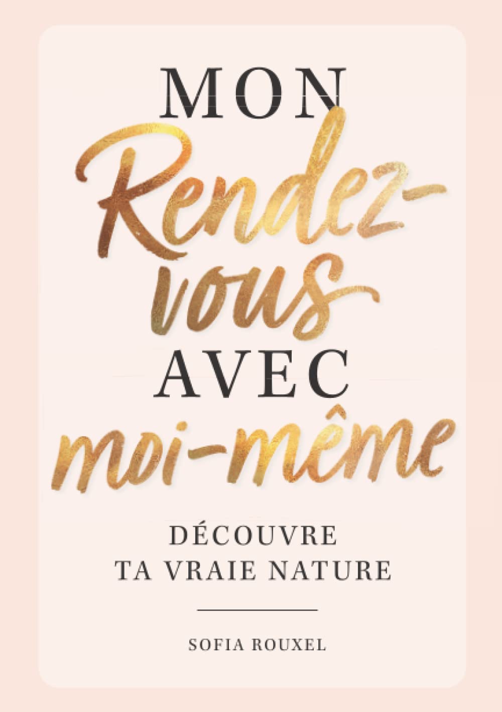 Mon rendez-vous avec moi-même – Découvre ta vraie nature: le livre de remplissage ultime avec des exercices passionnants et des découvertes étonnantes sur toi-même
