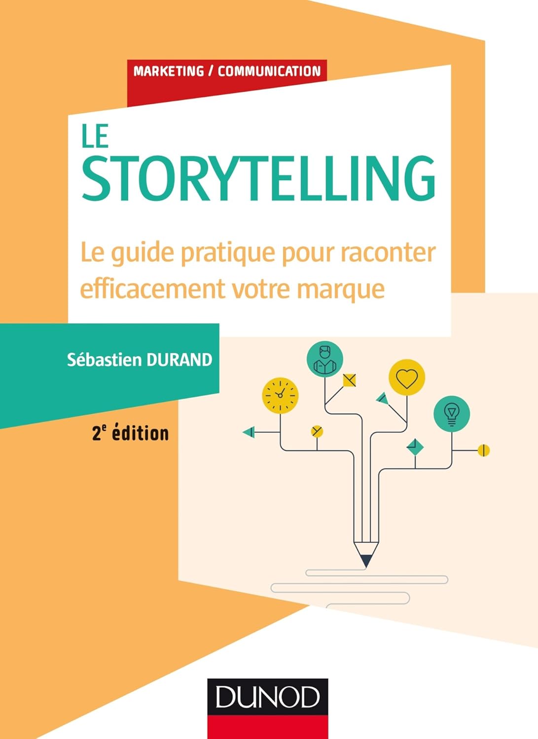 Storytelling - 2e éd - - Le guide pratique pour raconter efficacement votre marque: Le guide pratique pour raconter efficacement votre marque