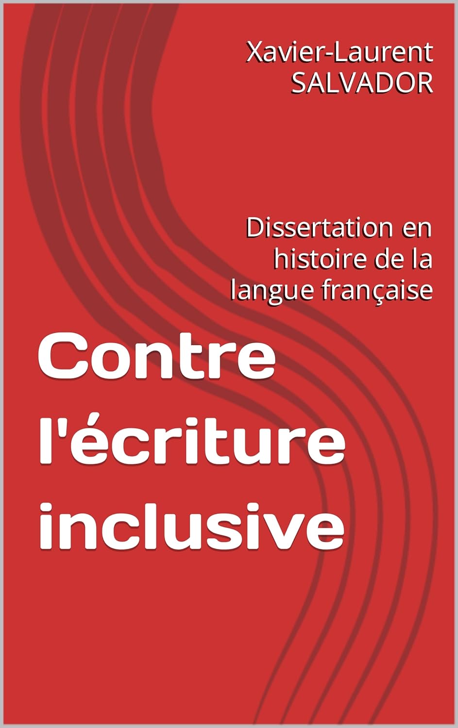 Contre l'écriture inclusive: Dissertation en histoire de la langue française