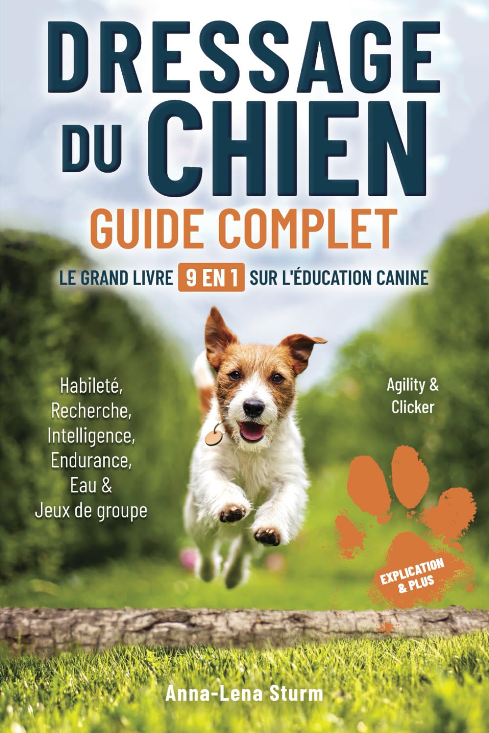 Dressage du chien - Guide complet - Le grand livre 9 en 1 sur l'éducation canine: Habileté - Recherche - Intelligence - Endurance - Eau & Jeux de groupe - Agility & Clicker - Explication & plus