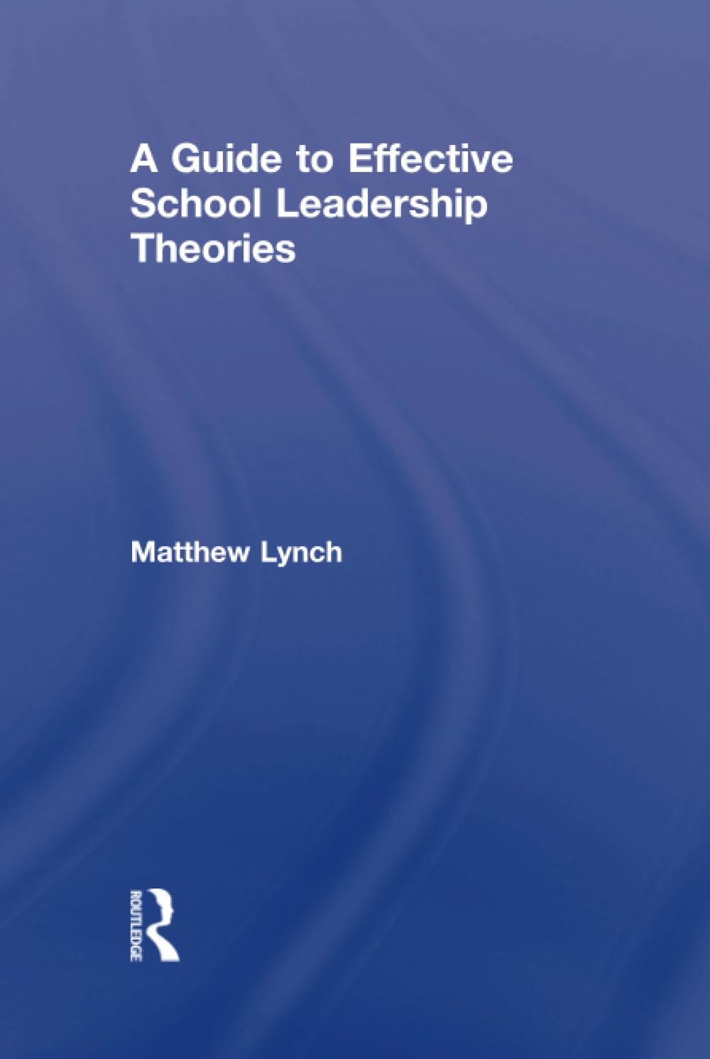 A Guide to Effective School Leadership Theories