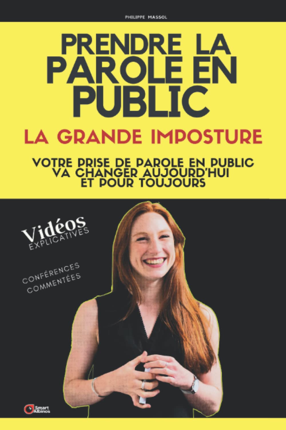 Prendre la parole en public : la grande imposture: votre prise de parole en public va changer dès aujourd'hui et pour toujours