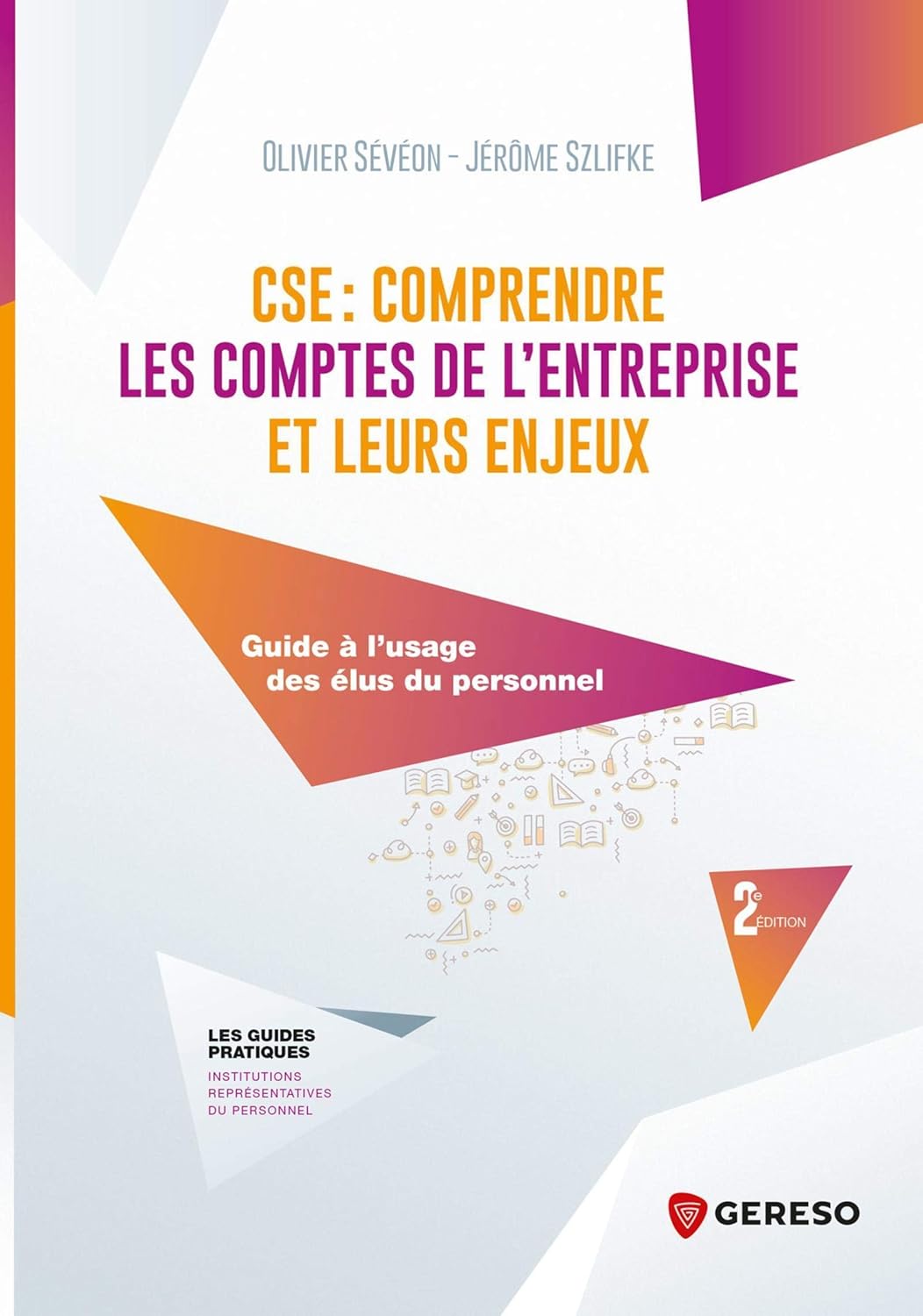 CSE : comprendre les comptes de l'entreprise et leurs enjeux: Guide à l'usage des élus du personnel (Les guides pratiques)