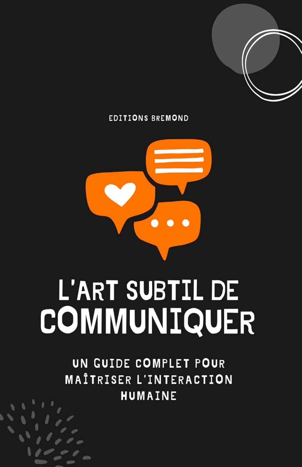 L’Art Subtil de Communiquer: Un Guide Complet pour Maîtriser l’Interaction Humaine