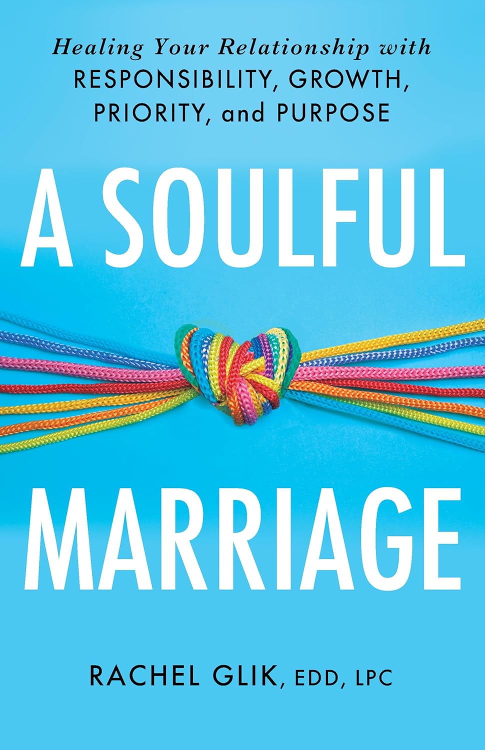A Soulful Marriage: Healing Your Relationship With Responsibility, Growth, Priority, and Purpose (English Edition)