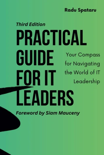 Practical Guide for IT Leaders: Your Compass for Navigating the World of IT Leadership