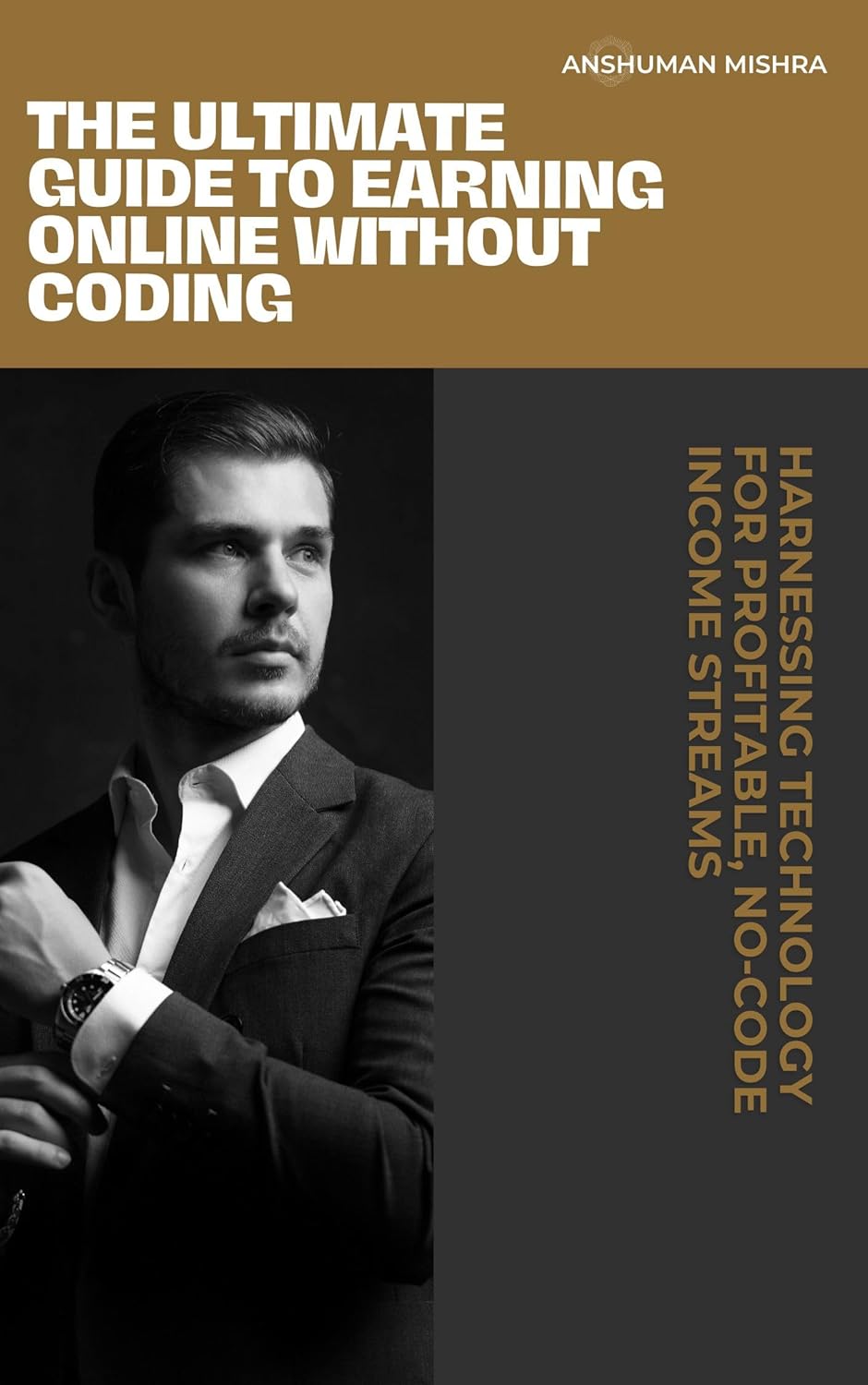The Ultimate Guide to Earning Online Without Coding: Harnessing Technology for Profitable, No-Code Income Streams (English Edition)