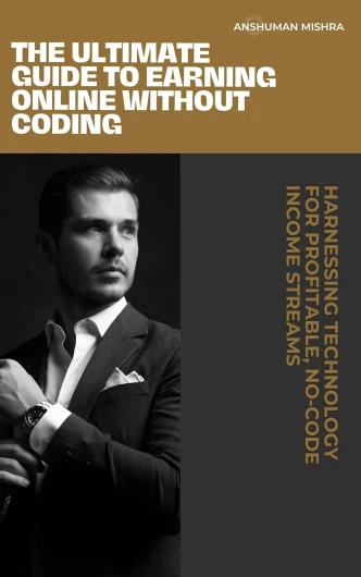 The Ultimate Guide to Earning Online Without Coding: Harnessing Technology for Profitable, No-Code Income Streams (English Edition)