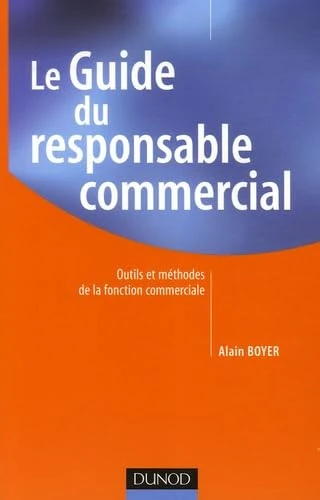 Le Guide du responsable commercial: Outils et méthodes de la fonction commerciale