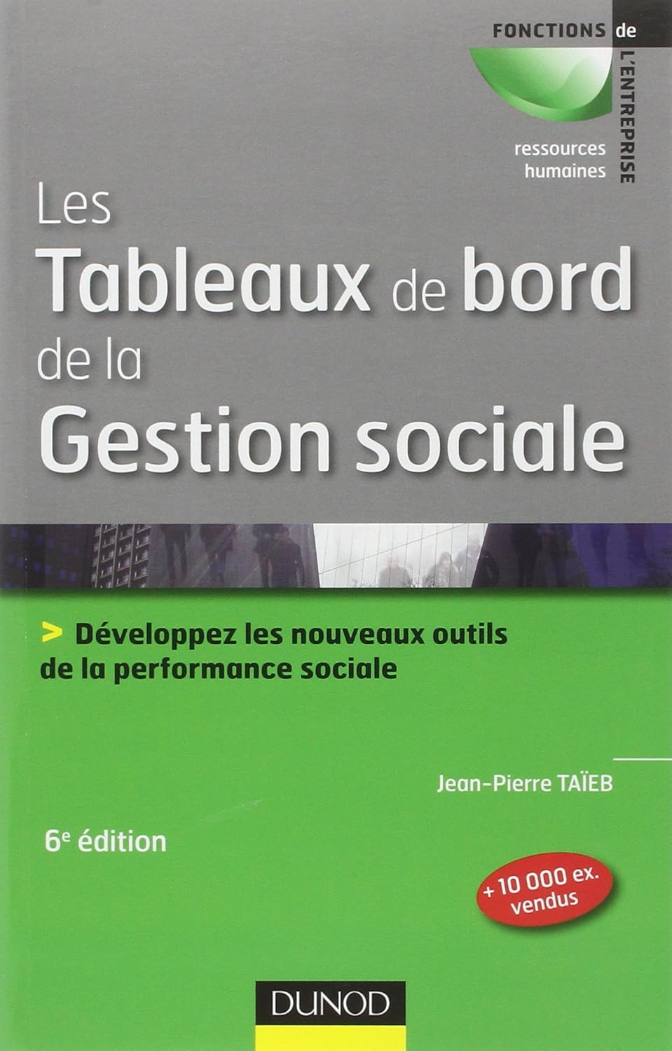 Les tableaux de bord de la gestion sociale - 6e éd - Développez les nouveaux outils de la performanc: Développez les nouveaux outils de la performance sociale