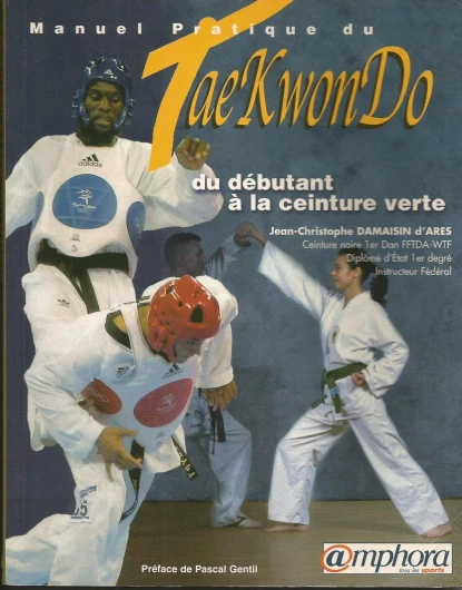 Manuel pratique du Tae-Kwon-Do - Du débutant à la ceinture verte