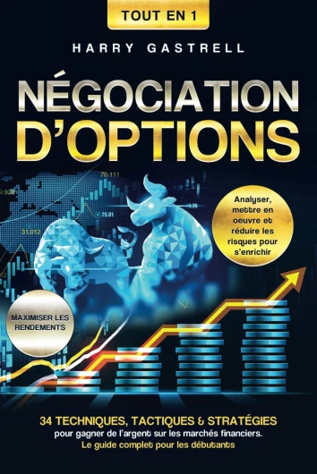 La négociation d’options [Tout en 1]: 34 techniques, tactiques & stratégies pour gagner de l’argent sur les marchés financiers - Le guide complet pour les débutants