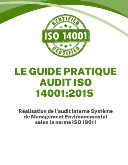 LE GUIDE PRATIQUE AUDIT SYSTEME DE MANAGEMENT ENVIRONNEMENTAL ISO 14001:2015: Réalisation de l'audit interne Système de Management Environnemental selon la norme ISO 19011