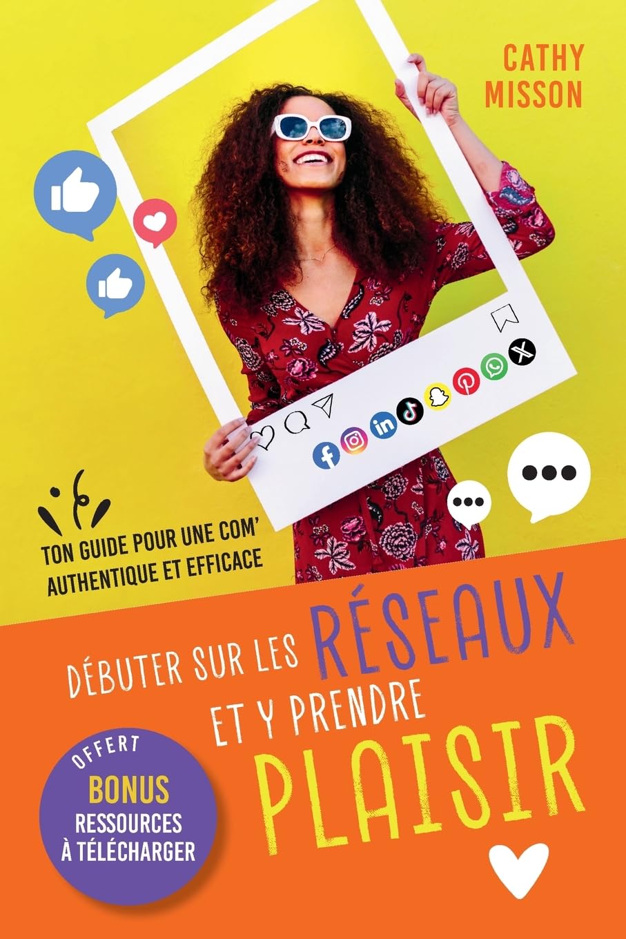 Débuter sur les réseaux et y prendre plaisir: Ton guide pour une com' authentique et efficace