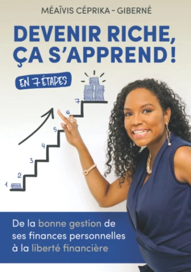 Devenir riche, ça s’apprend !: De la bonne gestion de ses finances personnelles à la liberté financière