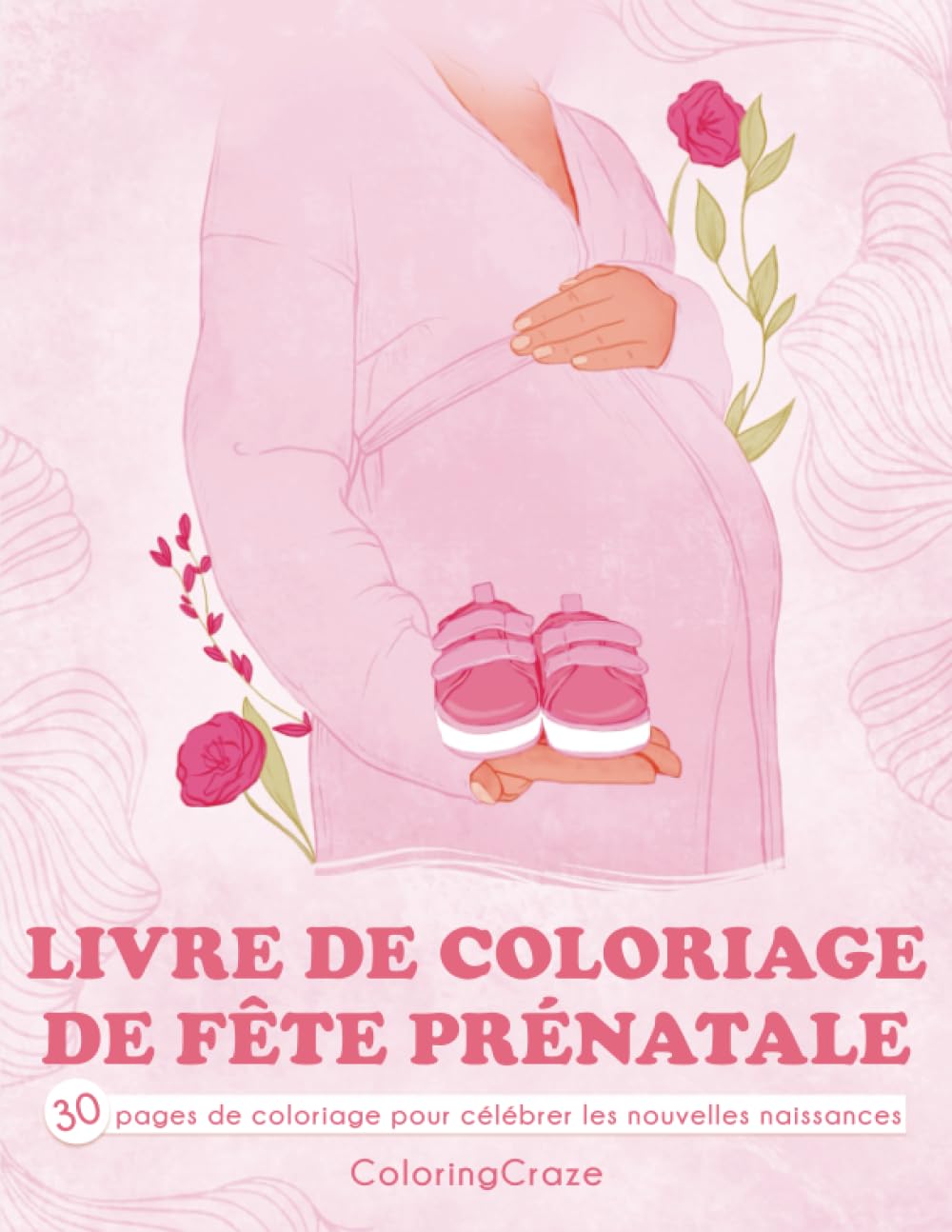 Livre de coloriage de fête prénatale: 30 pages de coloriage pour célébrer les nouvelles naissances