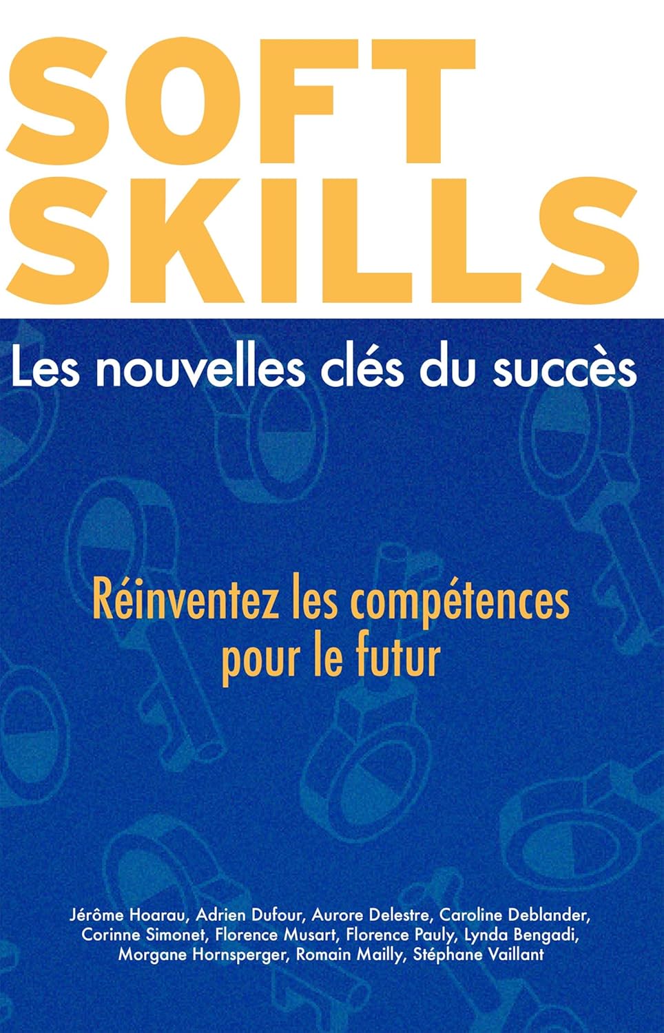 Soft skills : Les nouvelles clés du succès: Réinventez les compétences pour le futur