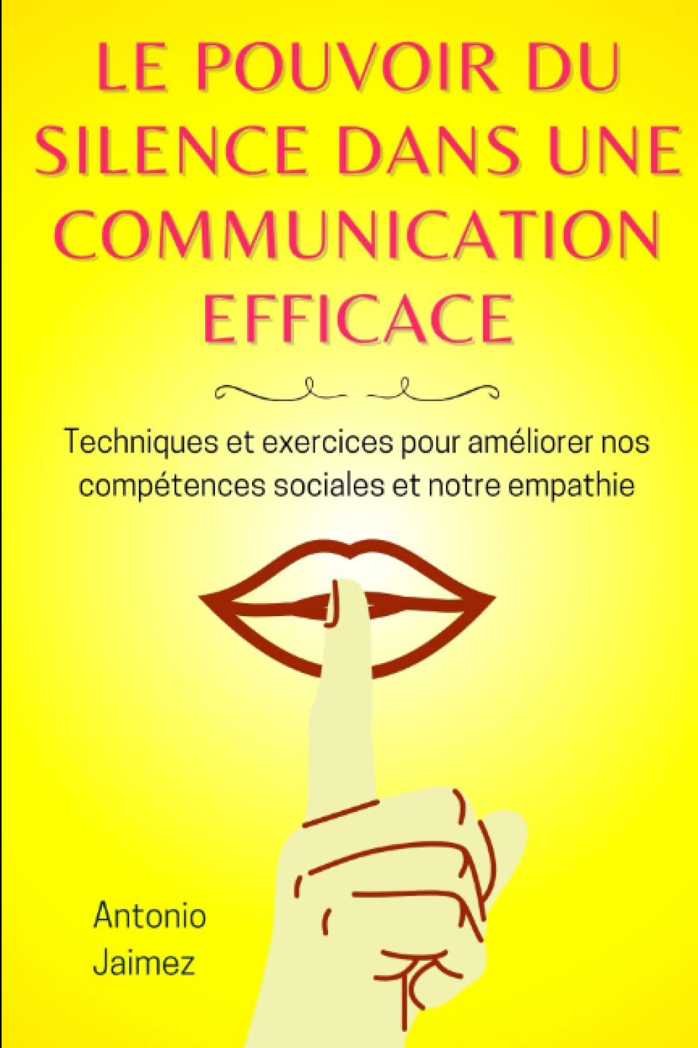 Le Pouvoir Du Silence Dans Une Communication Efficace: Techniques Et Exercices Pour Améliorer Nos Compétences Sociales Et Notre Empathie.