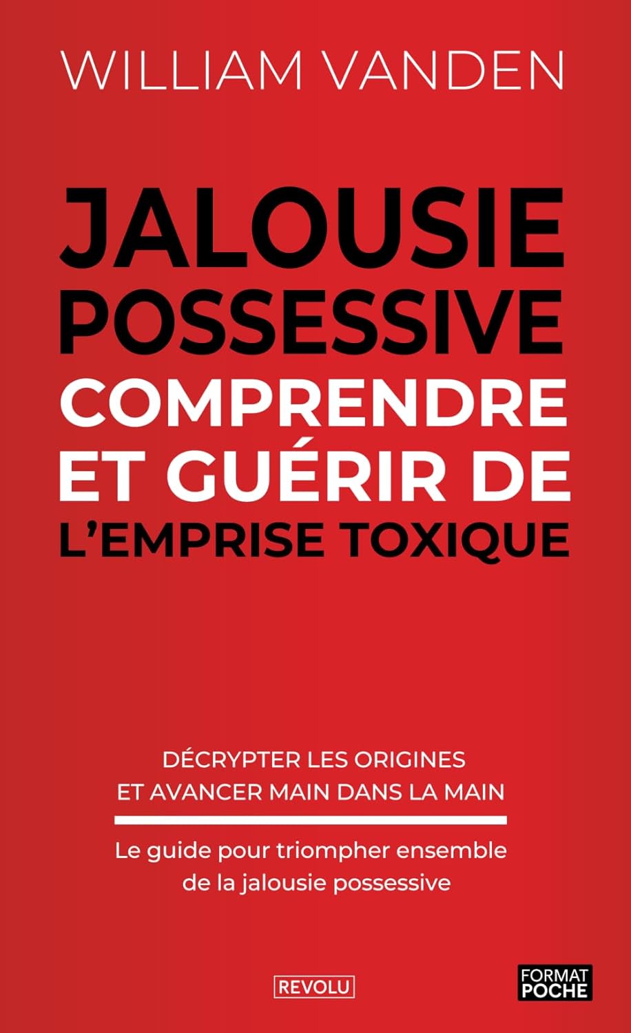 Jalousie Possessive - Comprendre et guérir de l'emprise toxique: Décrypter les origines et avancer main dans la main - Le guide pour triompher ensemble de la jalousie possessive