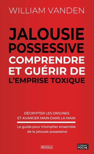 Jalousie Possessive - Comprendre et guérir de l'emprise toxique: Décrypter les origines et avancer main dans la main - Le guide pour triompher ensemble de la jalousie possessive