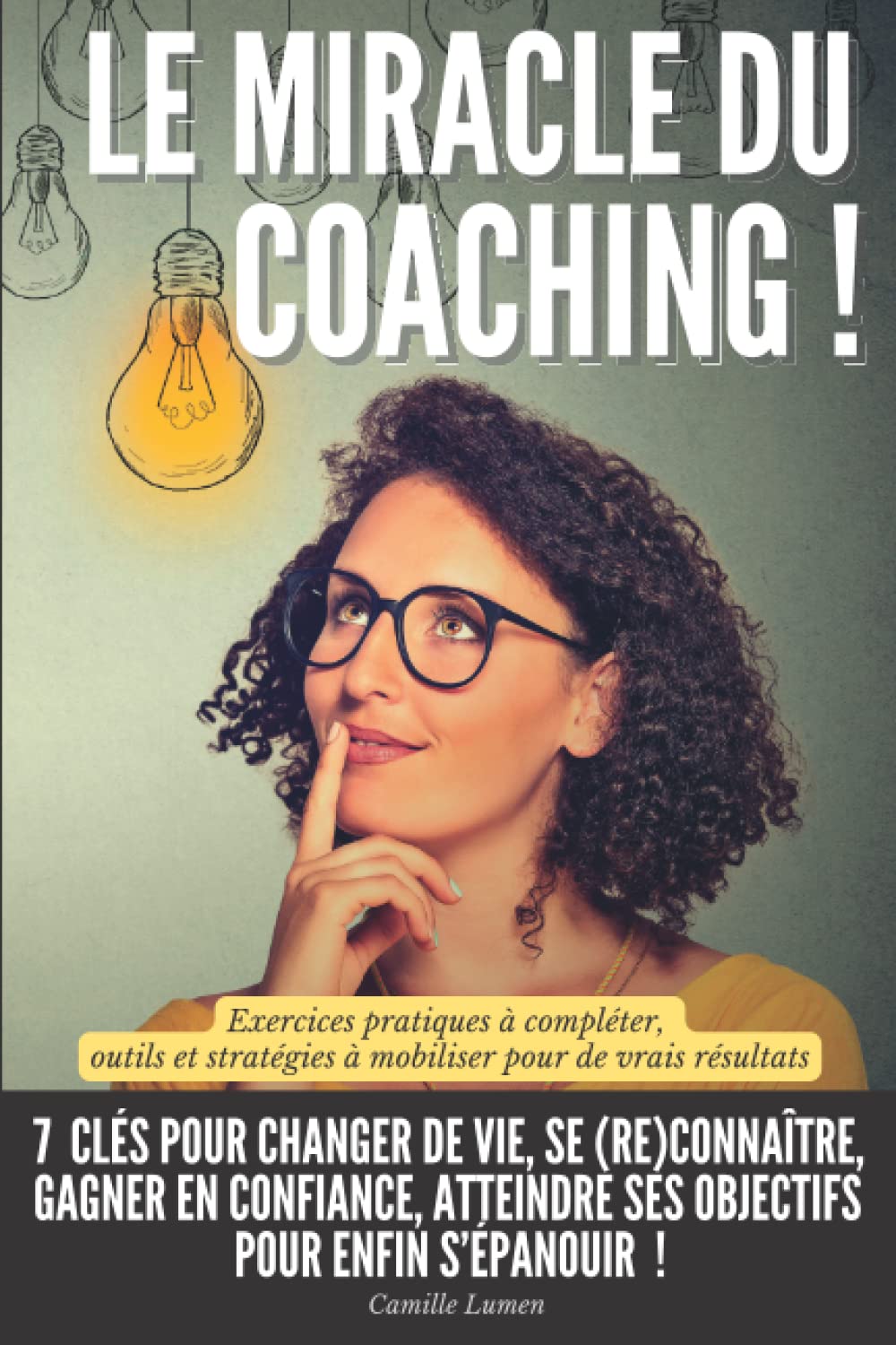 Le miracle du coaching !: 7 clés pour changer de vie, se (re)connaître, gagner en confiance, atteindre ses objectifs pour enfin s’épanouir - Exercices .. - à mobiliser pour de vrais résultats
