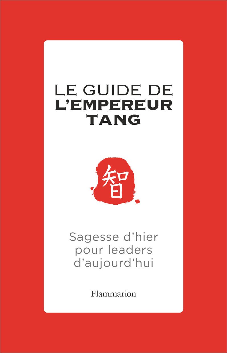 Le guide de l'Empereur Tang - Sagesses d'hier pour leaders d'aujourd'hui