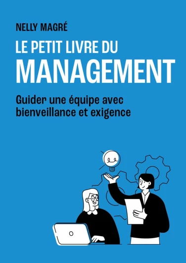 Le Petit Livre du management - Guider une équipe avec bienveillance et exigence