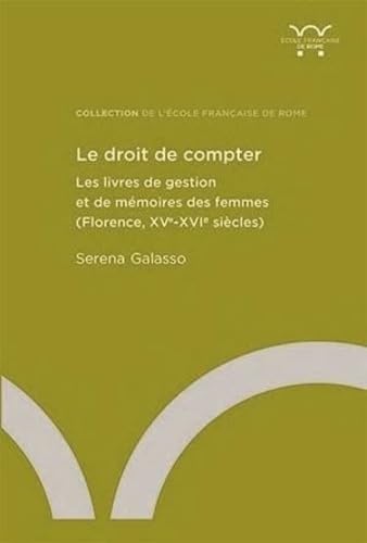 Le droit de compter: Les livres de gestion et de mémoires des femmes (Florence, XVe-XVIe siècles)