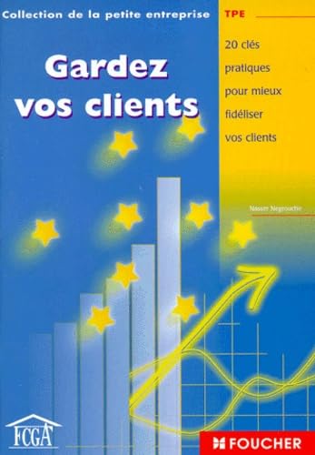 Gardez vos clients : 20 Clés pratiques pour mieux fidéliser vos clients