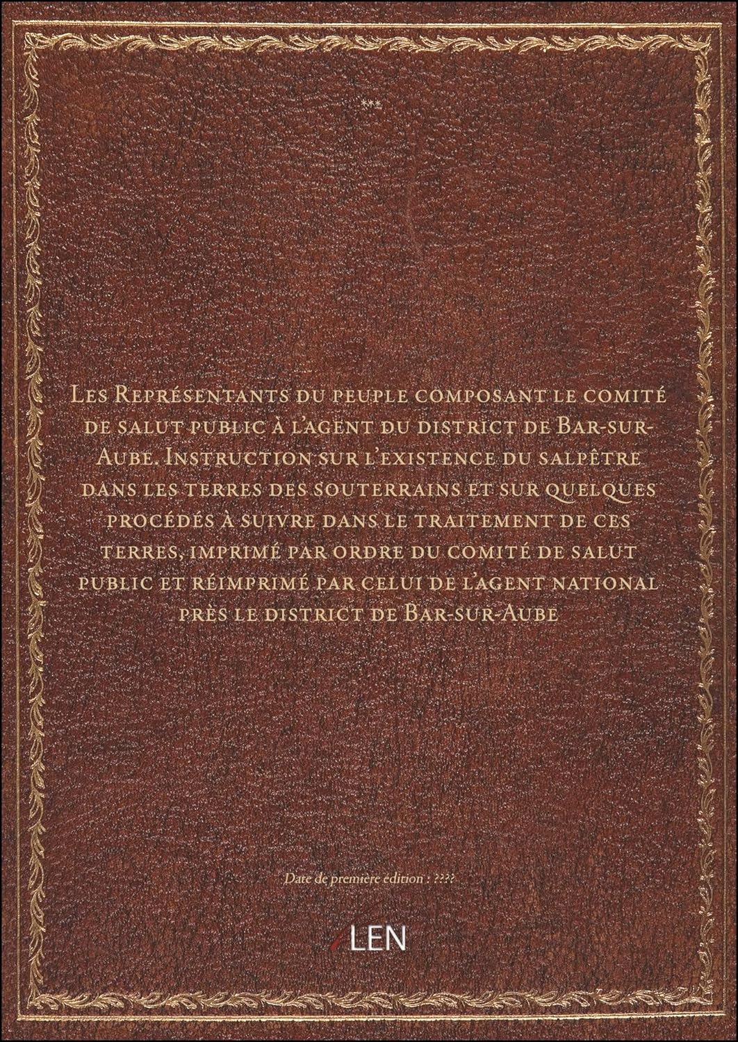 Les Représentants du peuple composant le comité de salut public à l'agent du district de Bar-sur-Aube - Instruction sur l'existence du salpêtre dans les terres des souterrains et sur [édition ]