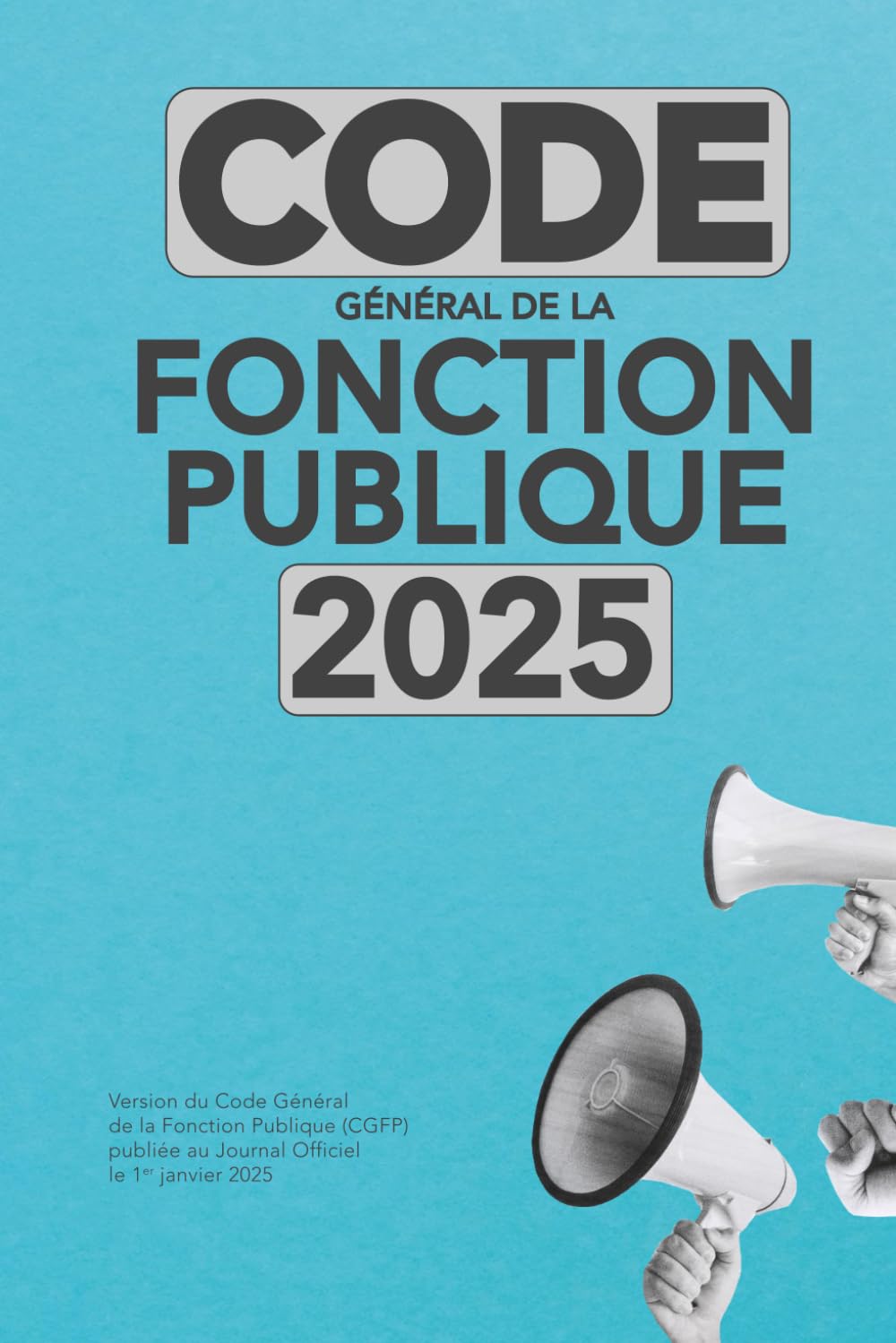 Code général de la fonction publique 2025 - CGFP - 4ème édition.: Droits et obligations des agents publics - CGFP 2025 : Le guide indispensable pour les agents publics