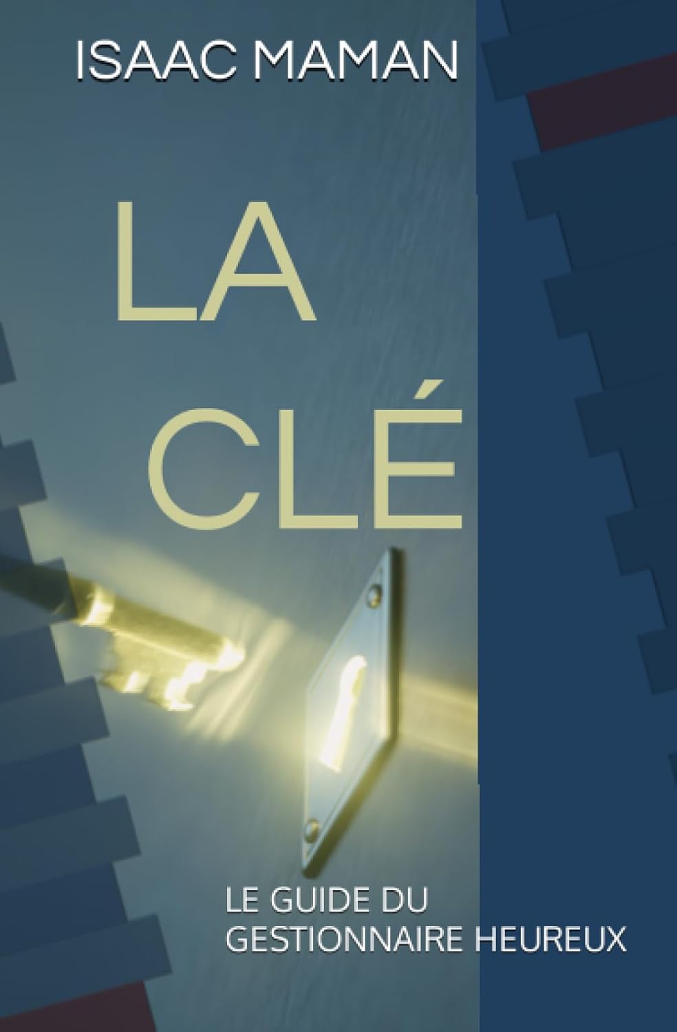 LA CLÉ: LE GUIDE DU GESTIONNAIRE HEUREUX