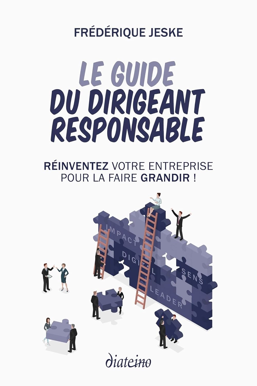 Le guide du dirigeant responsable - Réinventez votre entreprise pour la faire grandir !
